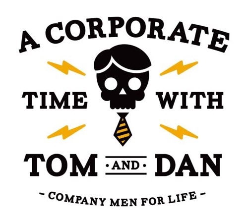 Tom and Dan Corporate