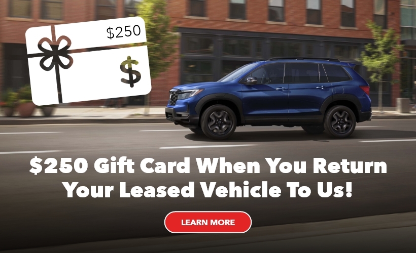 $250 gift card when your return your leased vehicle to us -Ourisman Honda