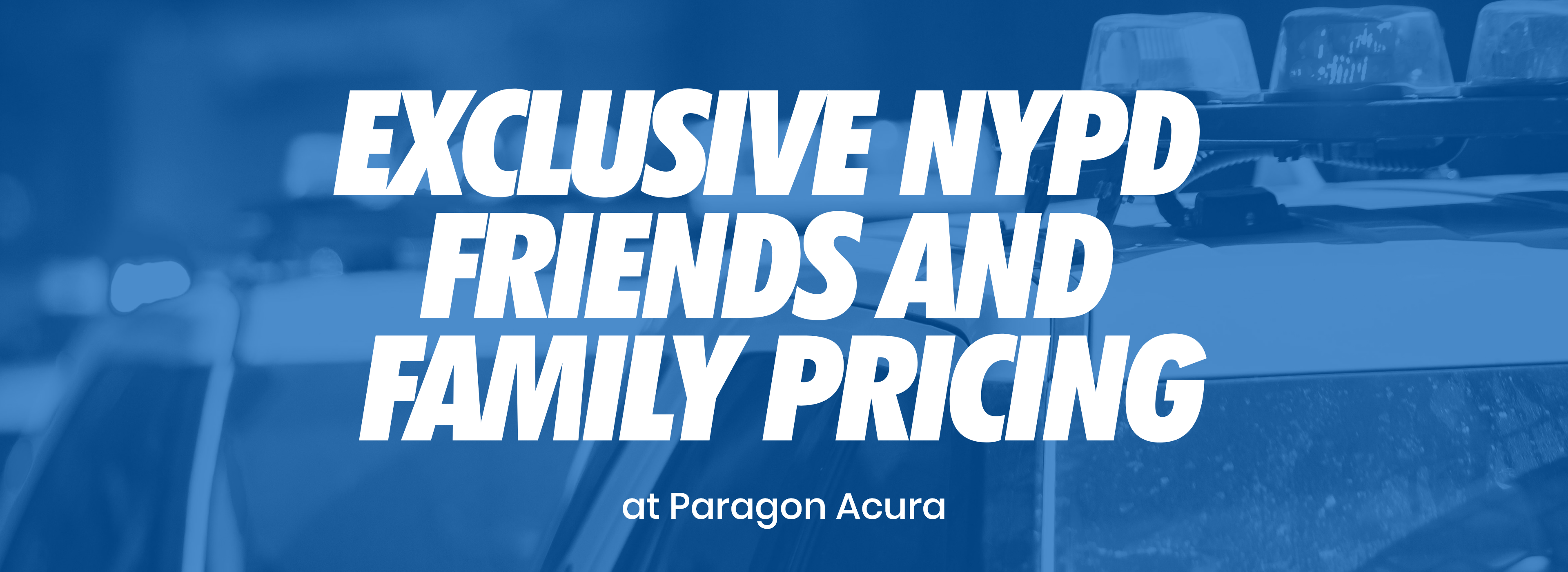 Exclusive NYPD Friends and Family Pricing