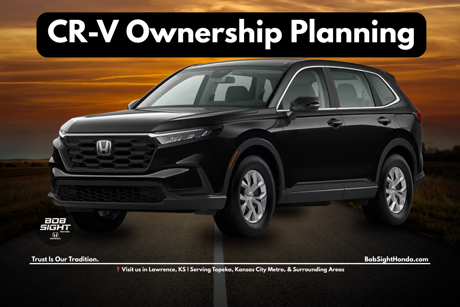 Honda CR-V ownership planning and long-term reliability for Northeast Kansas drivers at Bob Sight Honda in Lawrence KS