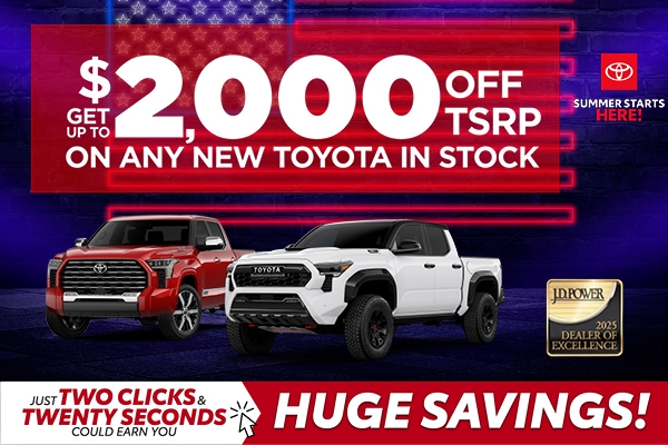 Get Up to $2,000 Off TSRP On Any New Toyota In Stock