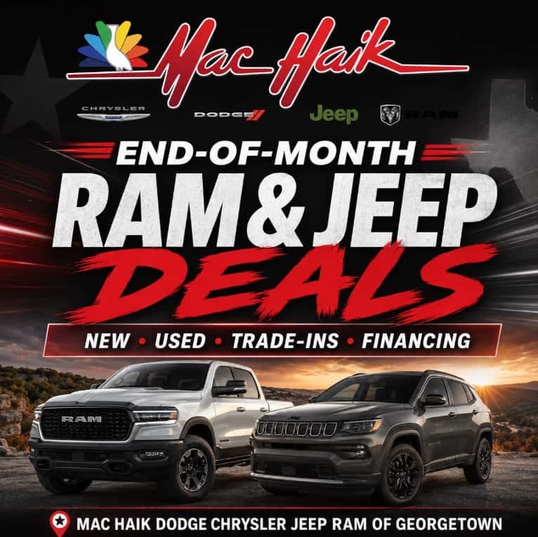 End-of-Month RAM & Jeep Deals New • Used • Trade-Ins • Financing Mac Haik Dodge Chrysler Jeep Ram of Georgetown