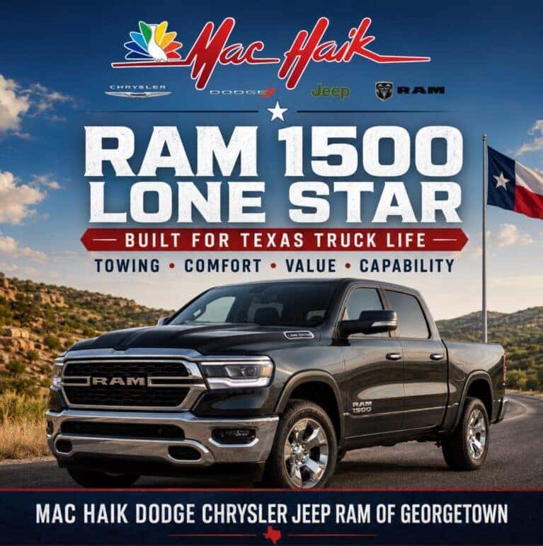 RAM 1500 Lone Star Built for Texas Truck Life Towing • Comfort • Value • Capability Mac Haik Dodge Chrysler Jeep Ram of Georgetown
