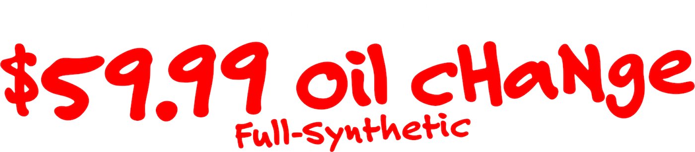 Home of the $59.99 Full-Synthetic Oil Change